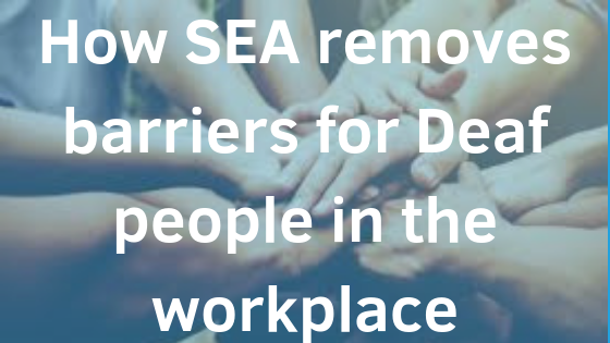 Banner with How SEA removes barriers for deaf people 